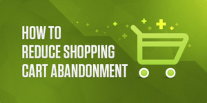 you-must-reduce-shopping-cart-abandonment